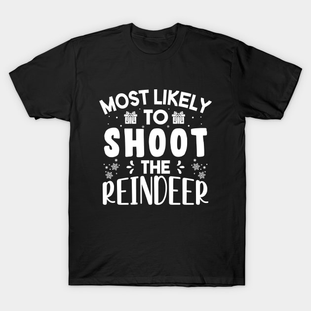 Most Likely To Shoot The Reindeer Funny Christmas Gift T-Shirt by norhan2000